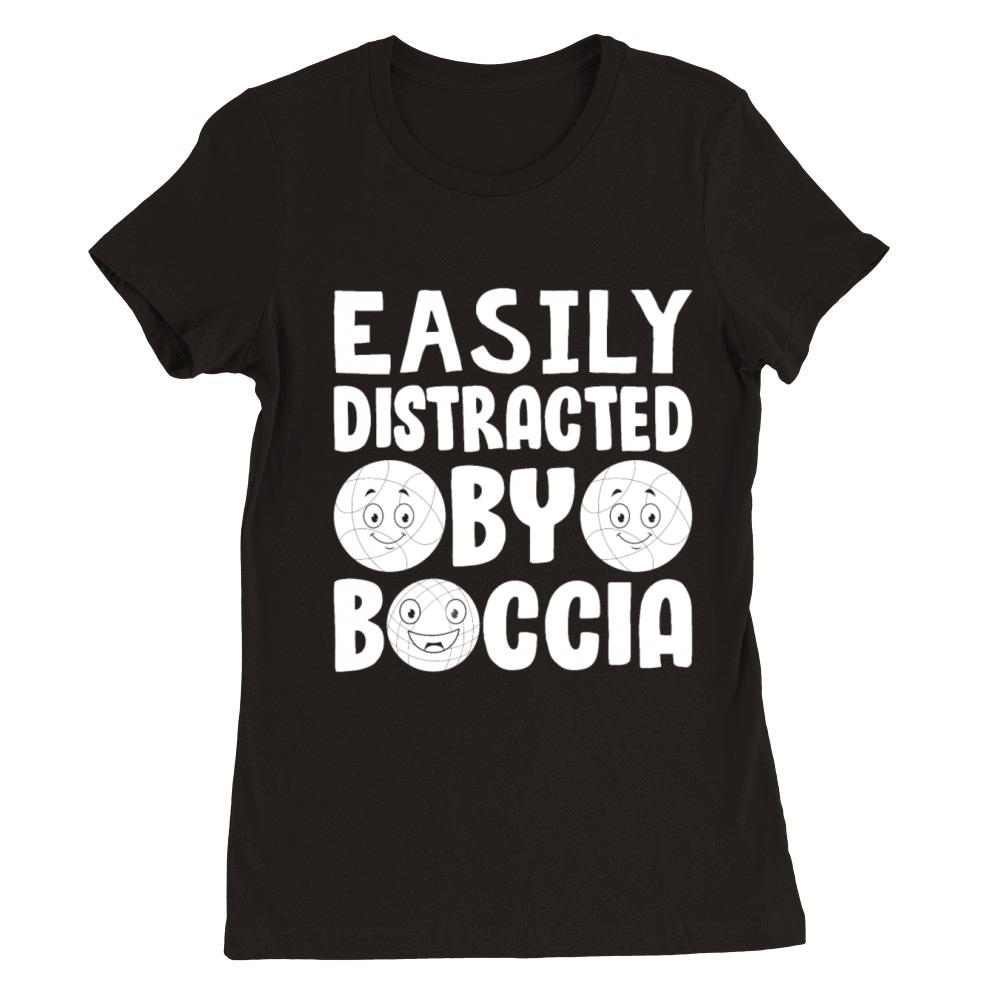 Bocce Ball Player Boccia Player - Easily Distracte Premium Womens Crewneck T-shirt