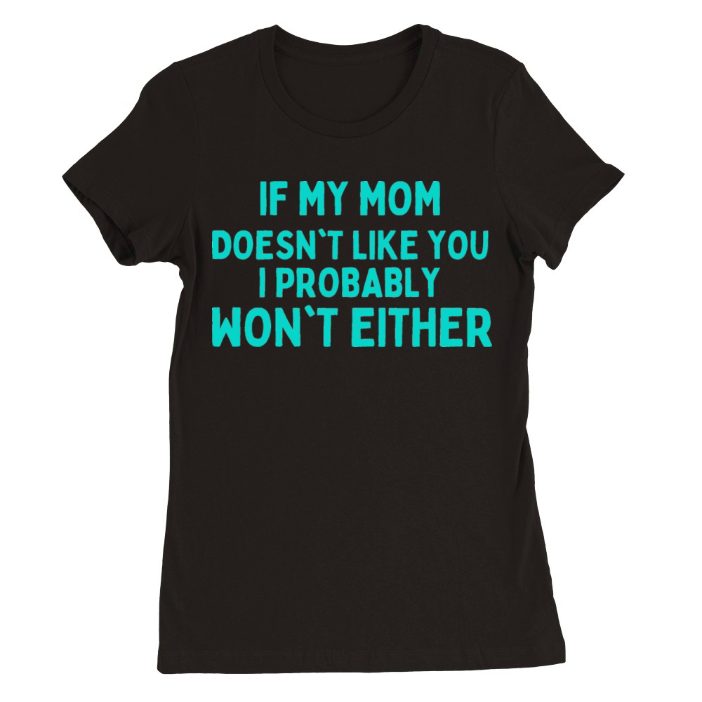 sarcastic mom quotes daughter humour mothers day Premium Womens Crewneck T-shirt