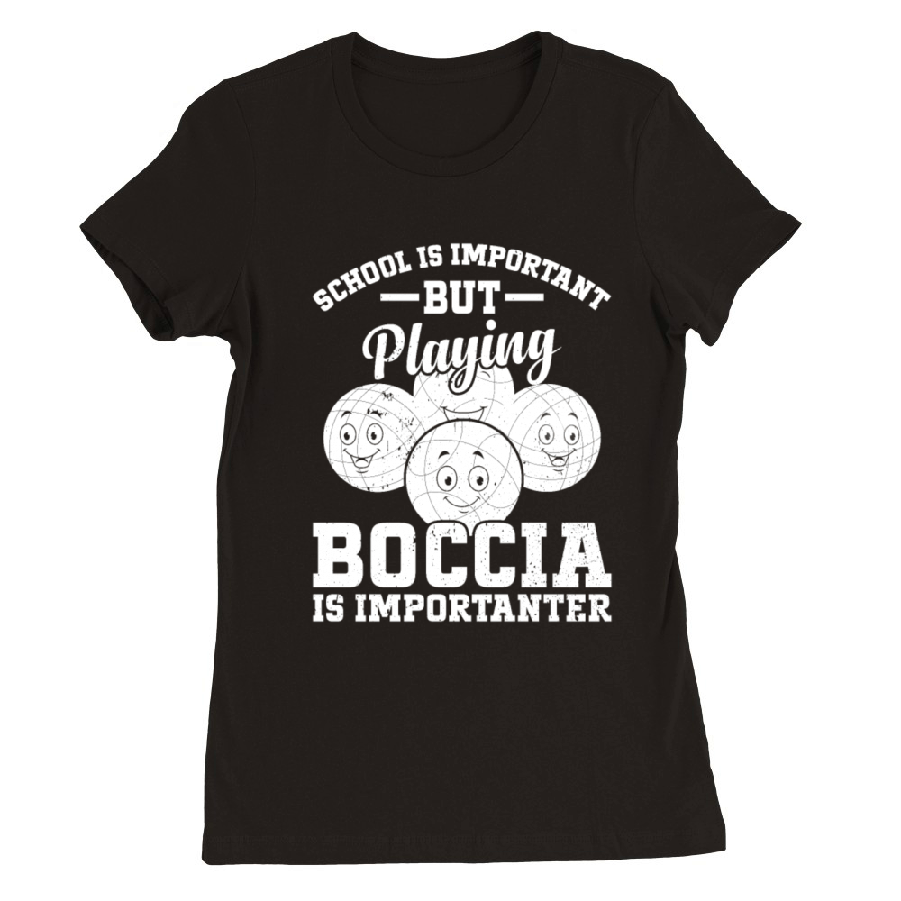School Is Important But Playing Boccia Is Importan Premium Womens Crewneck T-shirt