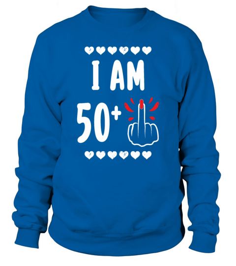 I Am 50 Plus Middle Finger Funny 51St Birthday Sweatshirt Unisex