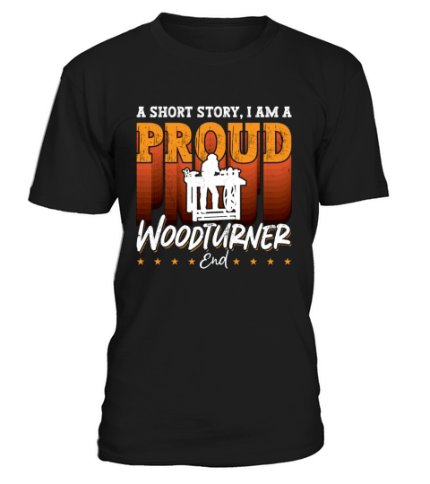 Woodturner A Short Story I Am A Proud Woodworker T-Shirt Unisex