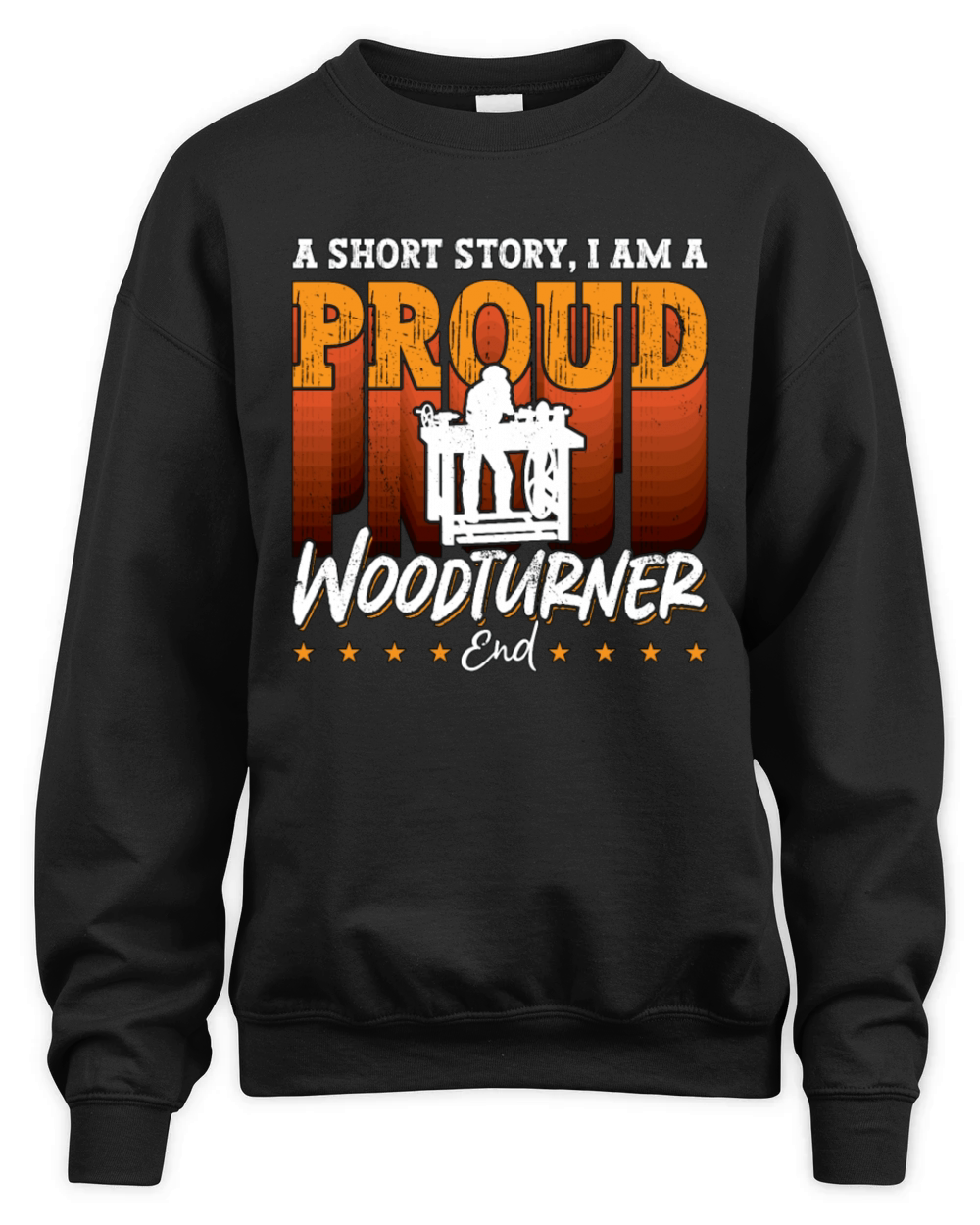 Woodturner A Short Story I Am A Proud Woodworker Unisex Premium Crewneck Sweatshirt