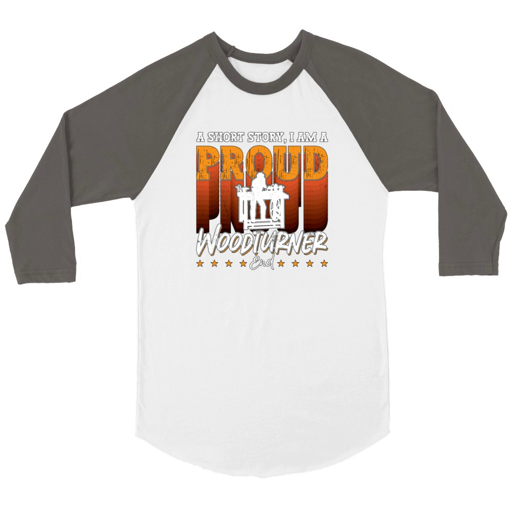 Woodturner A Short Story I Am A Proud Woodworker Unisex ¾ sleeve Raglan T-shirt