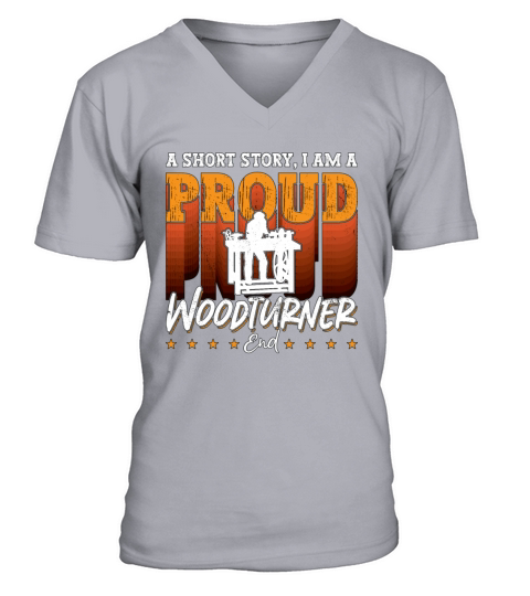 Woodturner A Short Story I Am A Proud Woodworker V-Neck T-shirt