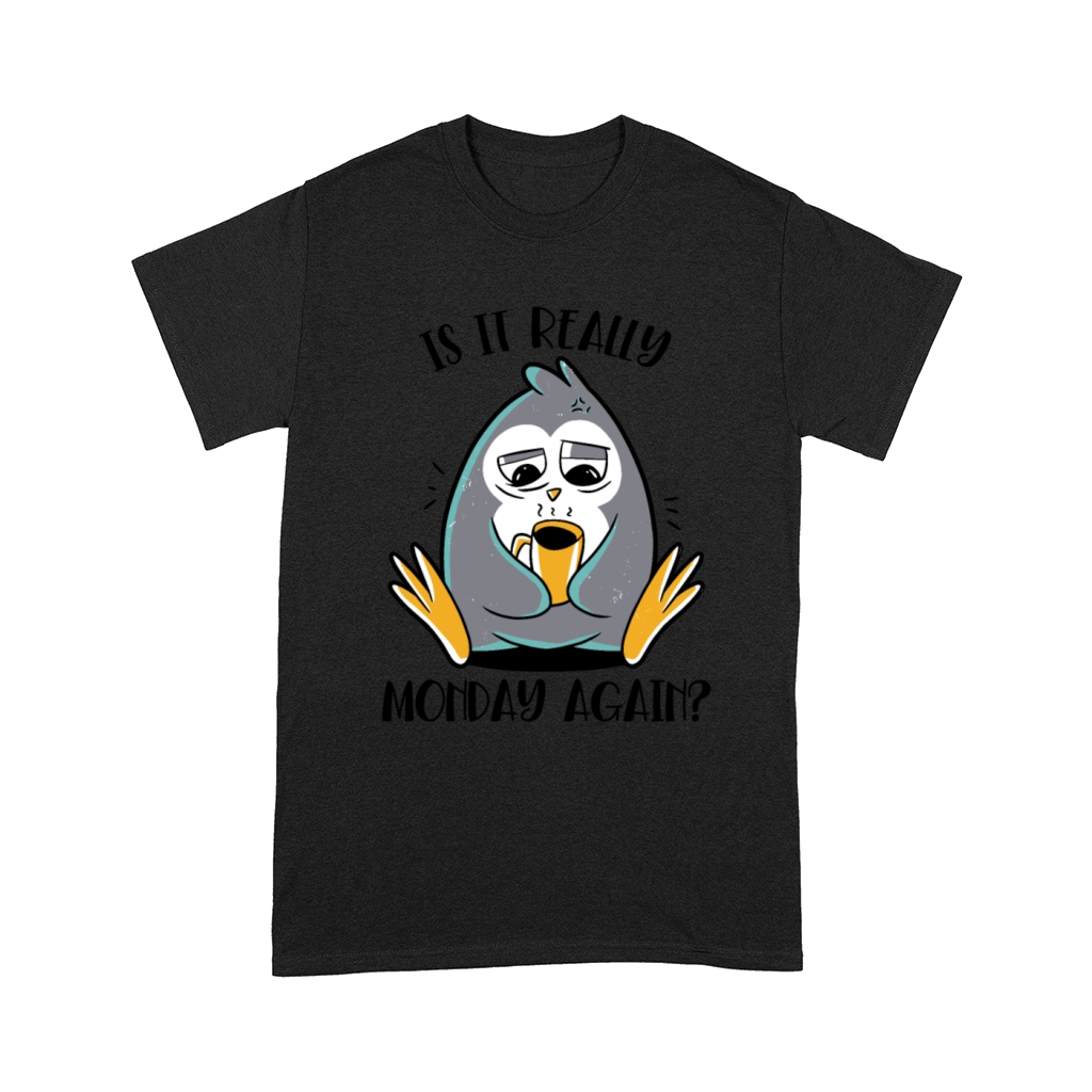 Is It Really Monday Again Emperor Sea Bird King Comfort T-shirt