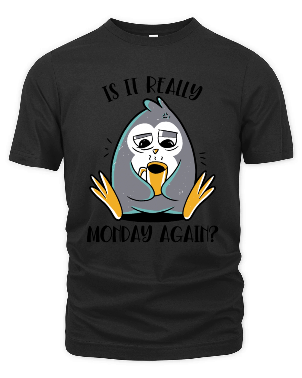 Is It Really Monday Again Emperor Sea Bird King Organic Unisex T-shirt