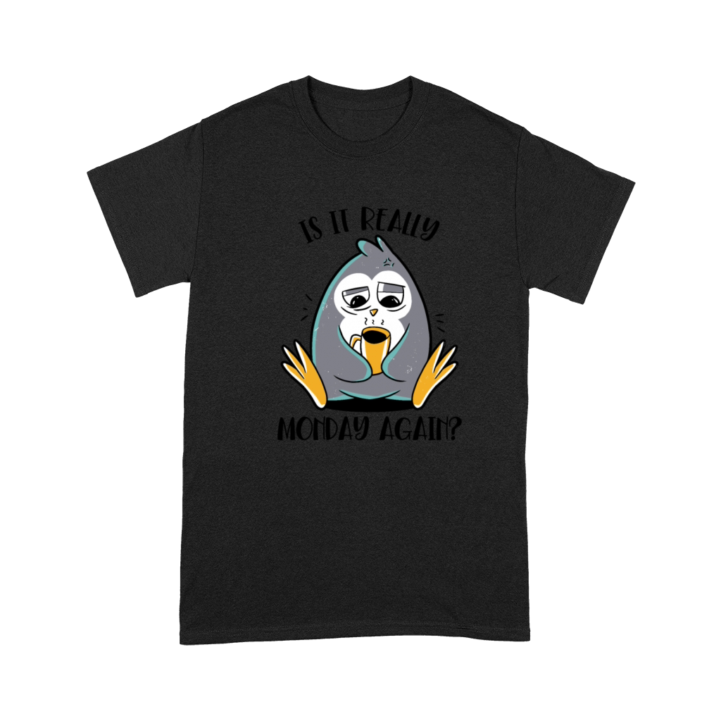 Is It Really Monday Again Emperor Sea Bird King Premium T-shirt