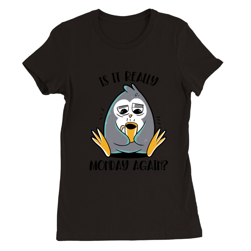 Is It Really Monday Again Emperor Sea Bird King Premium Womens Crewneck T-shirt