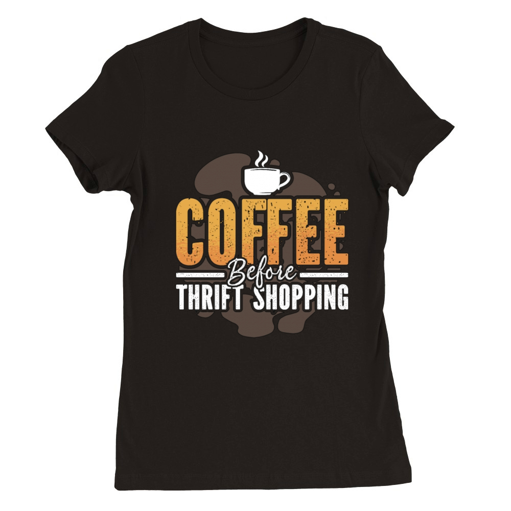 Thrift Shopping Coffee Flea Market Coffee Lover Premium Womens Crewneck T-shirt