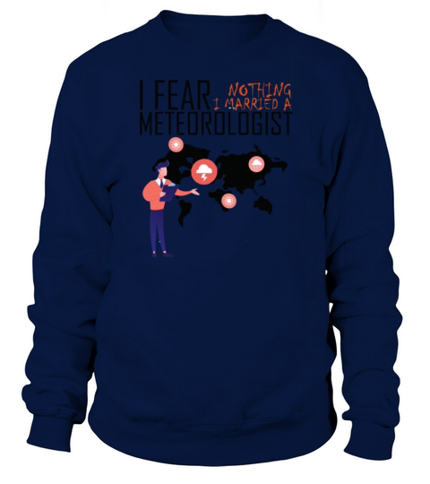 I Fear Nothing I Married a Meteorologist cute Sweatshirt Unisex
