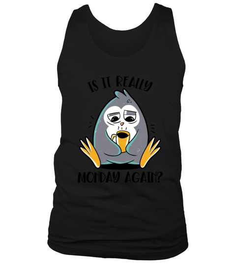Is It Really Monday Again Emperor Sea Bird King Tank Top Unisex