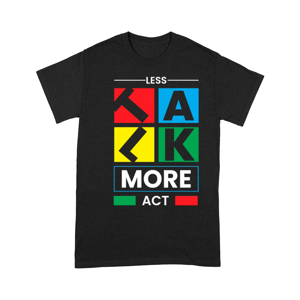 Motivational Quotes Less Talk More Act Comfort T-shirt