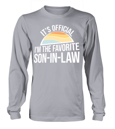 Its Official Im The Favorite Son-In-Law Family Long sleeved Unisex