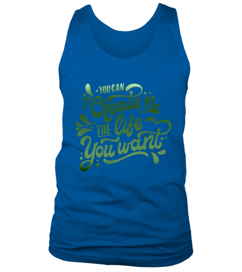 you can create the life you want Tank Top Unisex