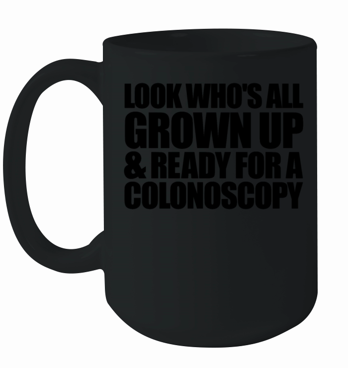 Look Whos All Grown Up And Ready For Colonoscopy Ceramic Mug