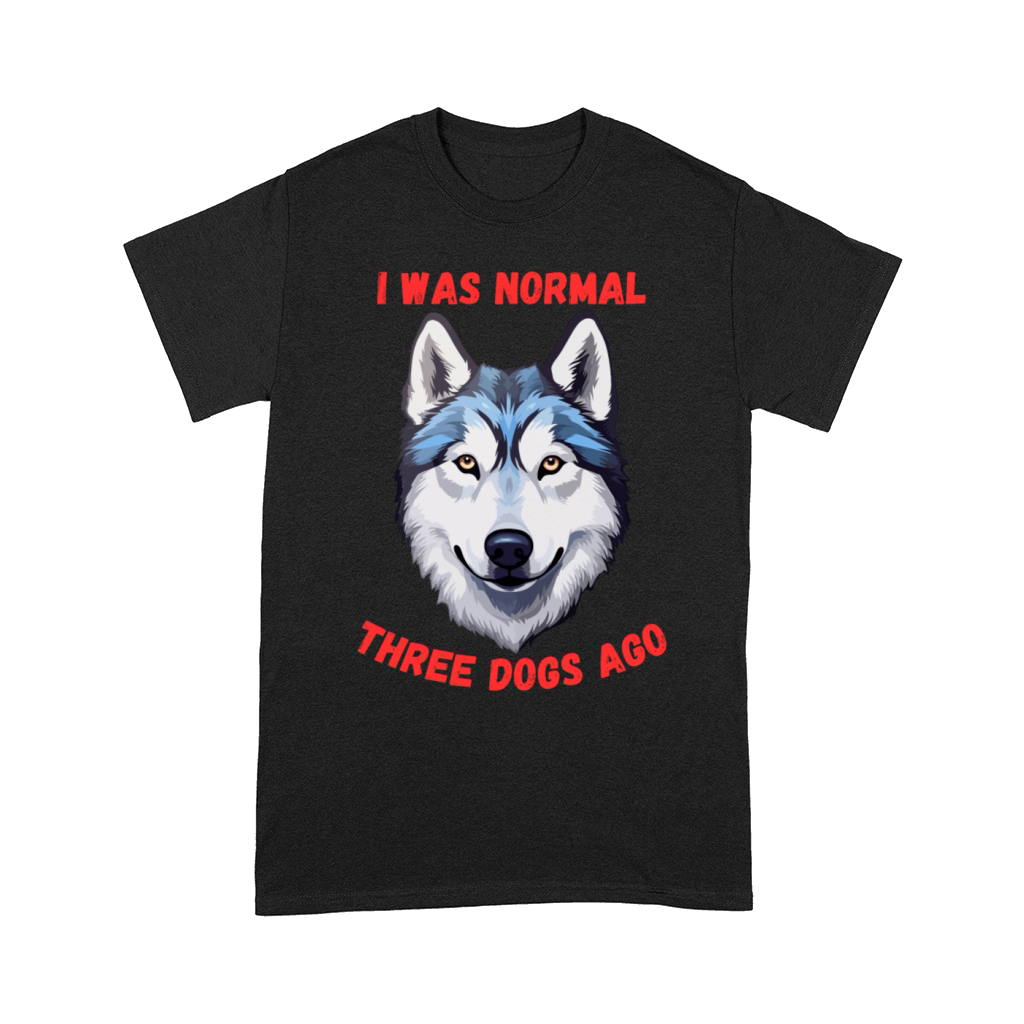 I Was Normal Three Dogs Ago Siberian Husky Comfort T-shirt