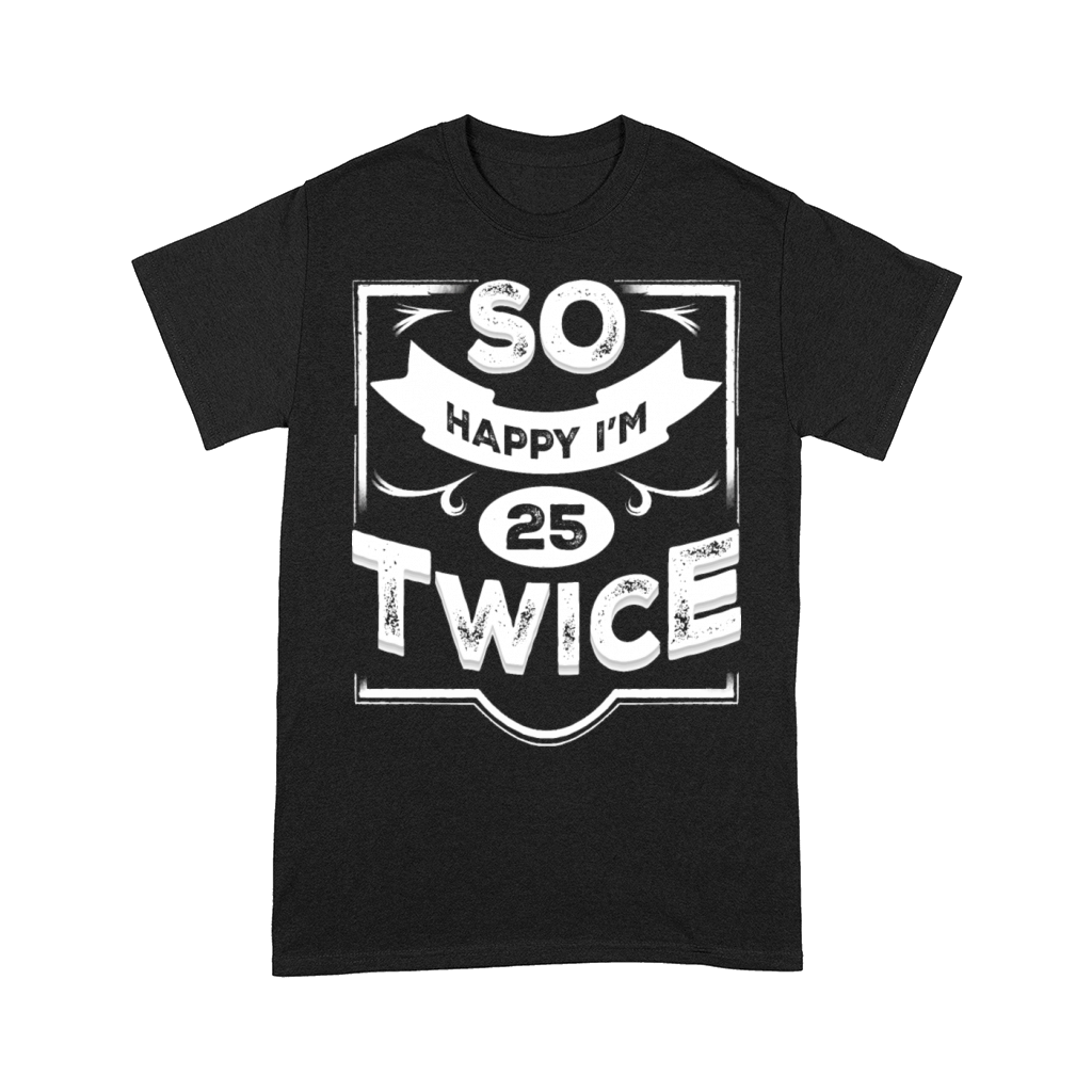 So Happy Im 25 Twice Funny 50th Birthday design Comfort T-shirt