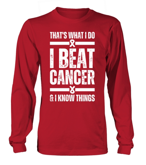 Thats What I Do I Beat Cancer And I Know Things Long sleeved Unisex