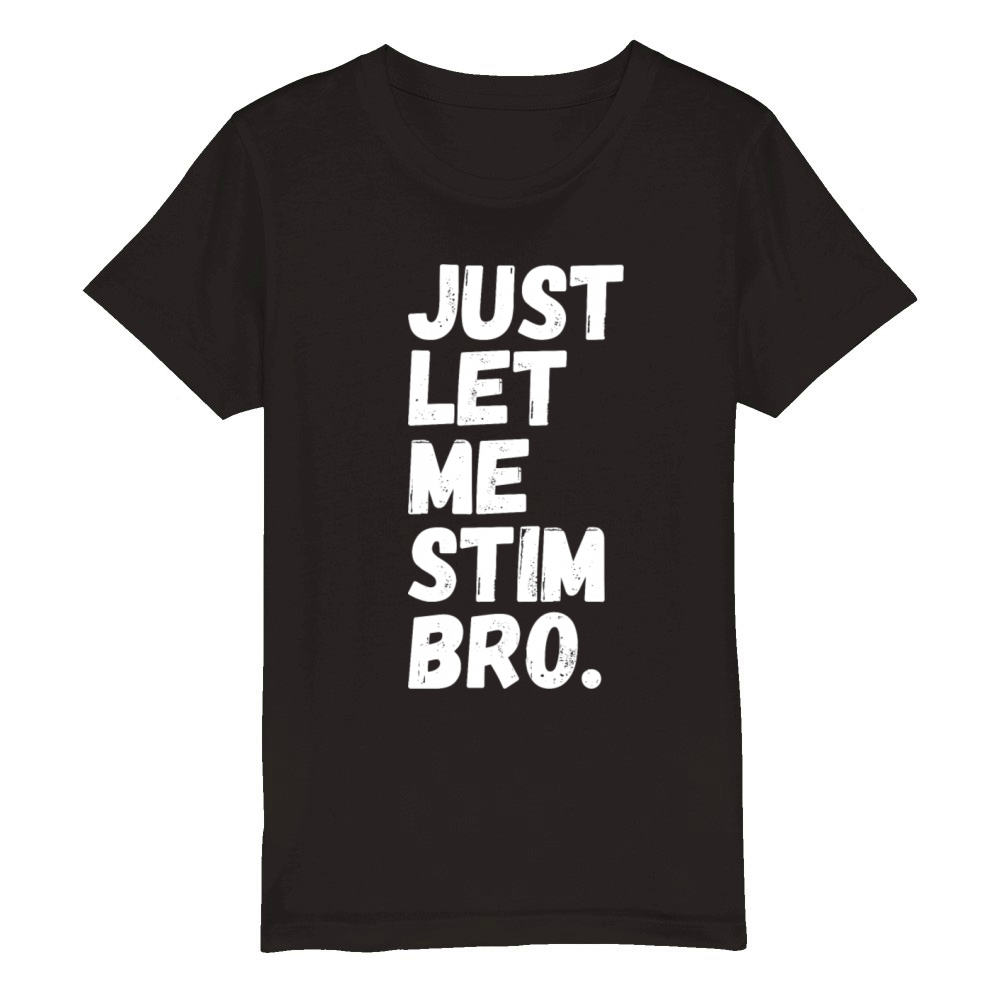 Just Let Me Stim Bro Funny Autism Awareness Month Organic Kids Crewneck T-shirt
