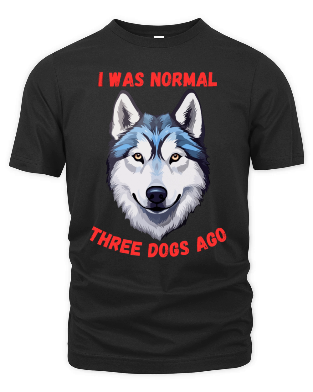 I Was Normal Three Dogs Ago Siberian Husky Organic Unisex T-shirt