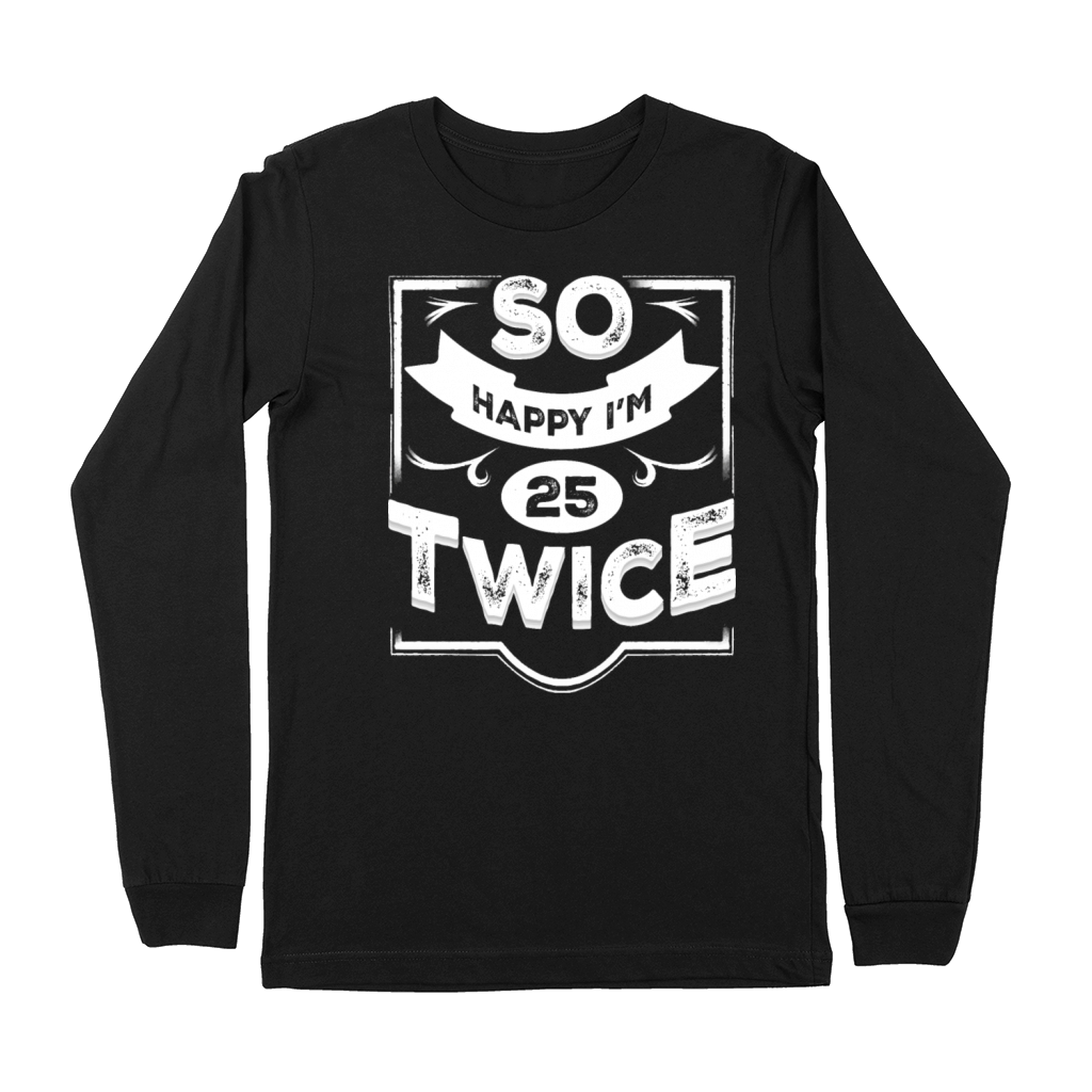 So Happy Im 25 Twice Funny 50th Birthday design Premium Long Sleeve