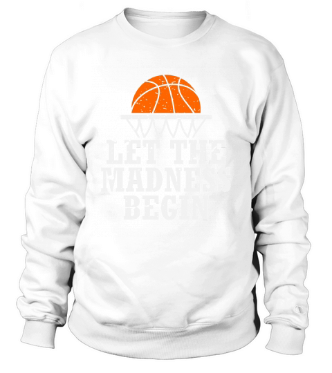 Let the Madness Begin Sweatshirt Unisex