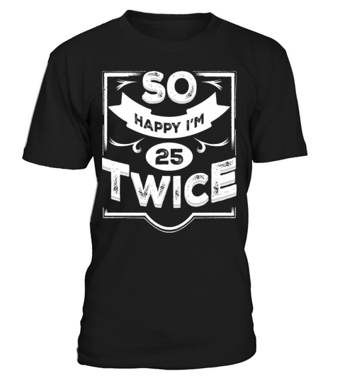 So Happy Im 25 Twice Funny 50th Birthday design T-Shirt Unisex