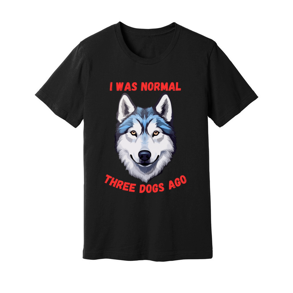 I Was Normal Three Dogs Ago Siberian Husky Unisex Jersey Tee