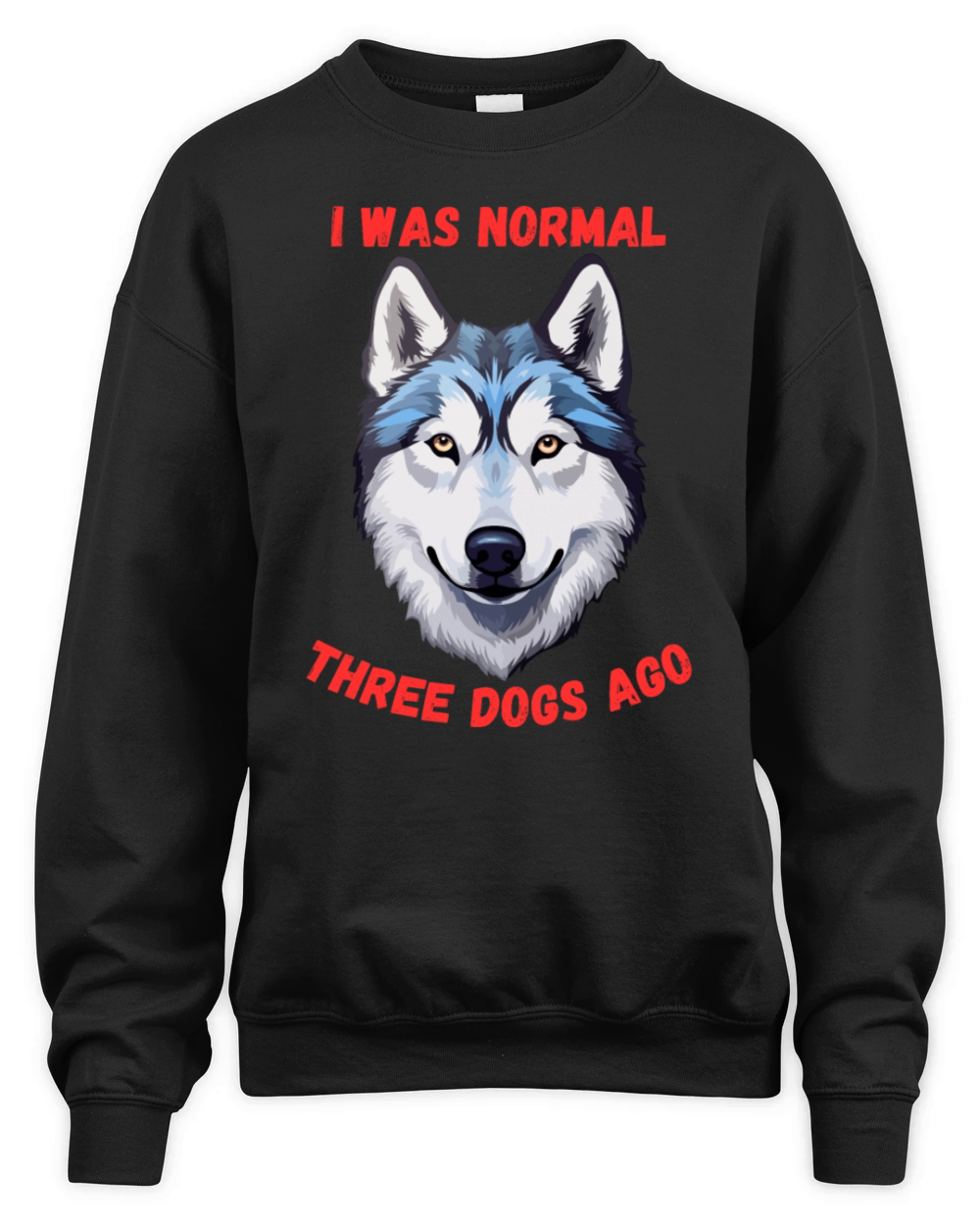 I Was Normal Three Dogs Ago Siberian Husky Unisex Premium Crewneck Sweatshirt
