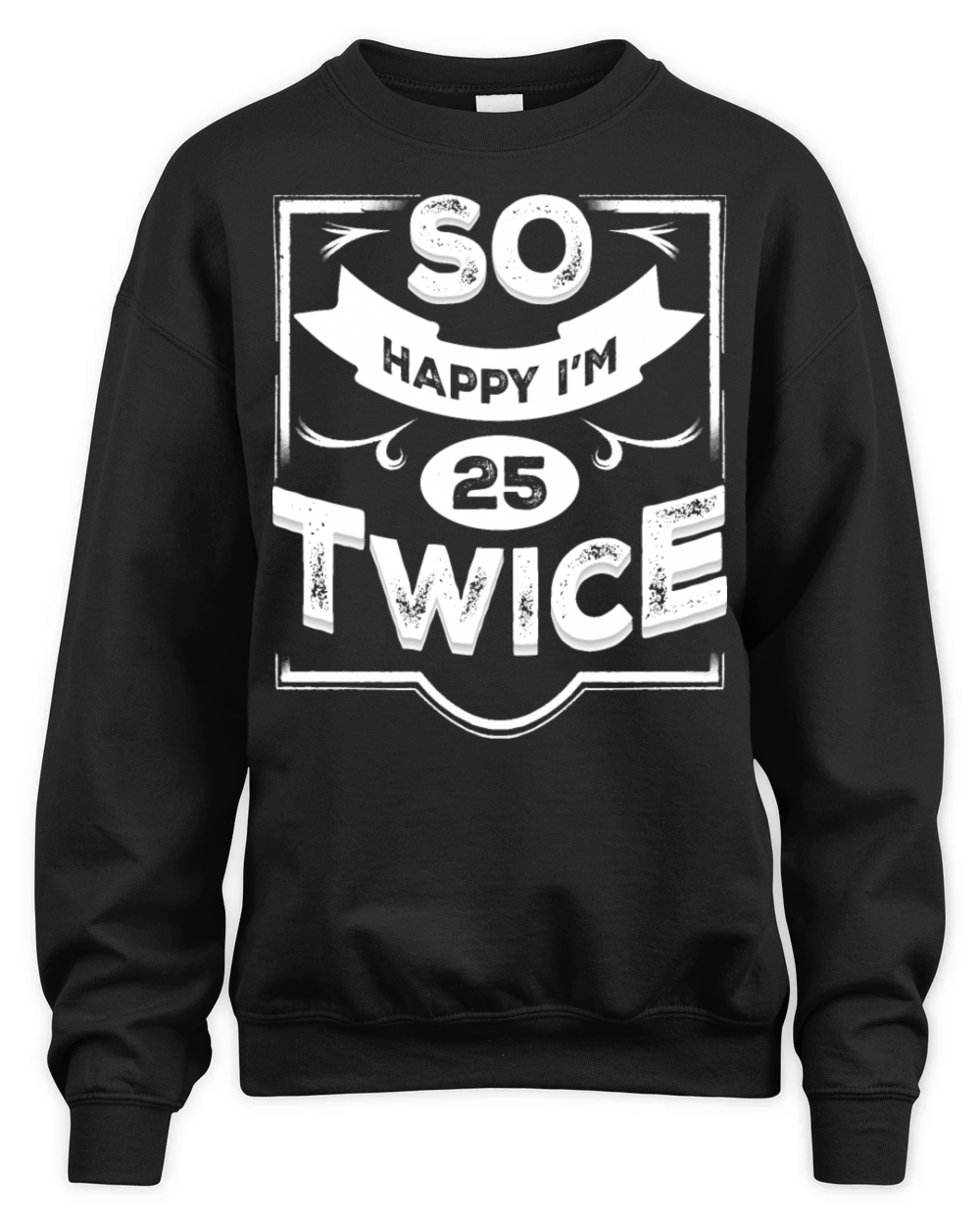 So Happy Im 25 Twice Funny 50th Birthday design Unisex Premium Crewneck Sweatshirt