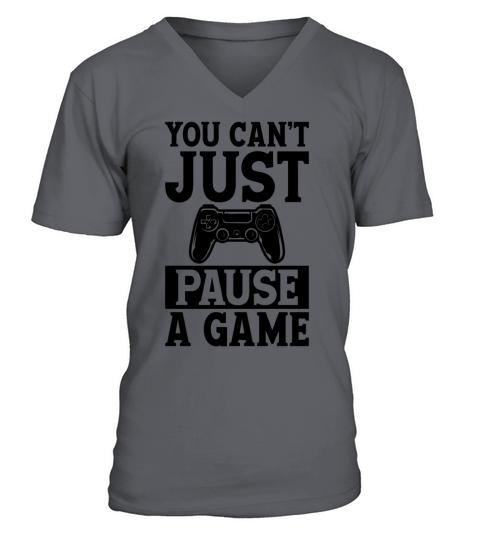 You Can t Just Pause A Game V-Neck T-shirt