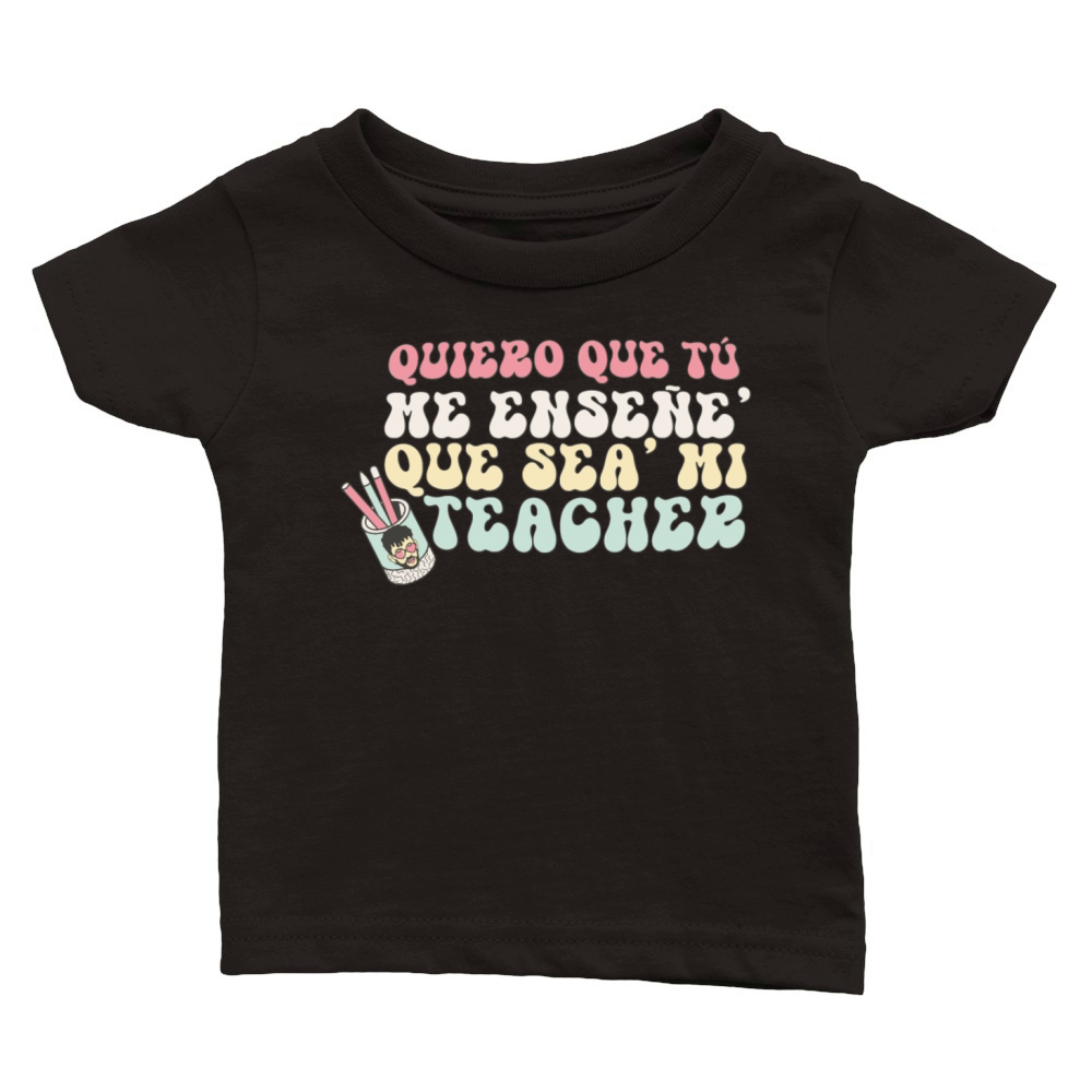 Quiero Que Tu Me Ensene Classic Baby Crewneck T-shirt