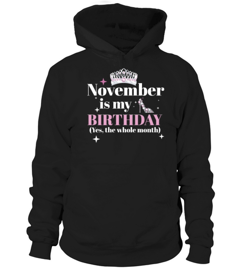 November Is My Birthday Yes The Whole Month Born Hoodie Unisex