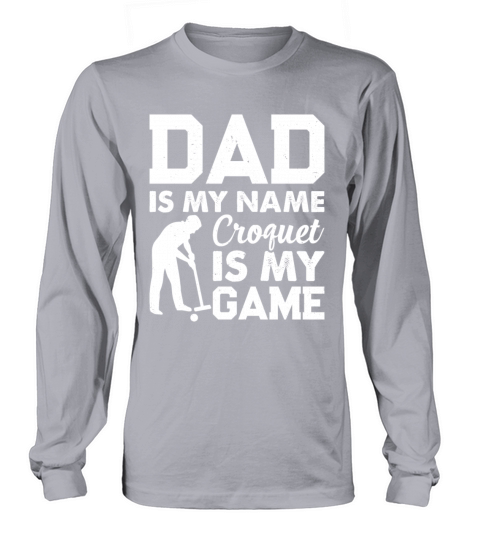 Dad Is My Name Croquet Is My Game - Croquet Daddy Long sleeved Unisex