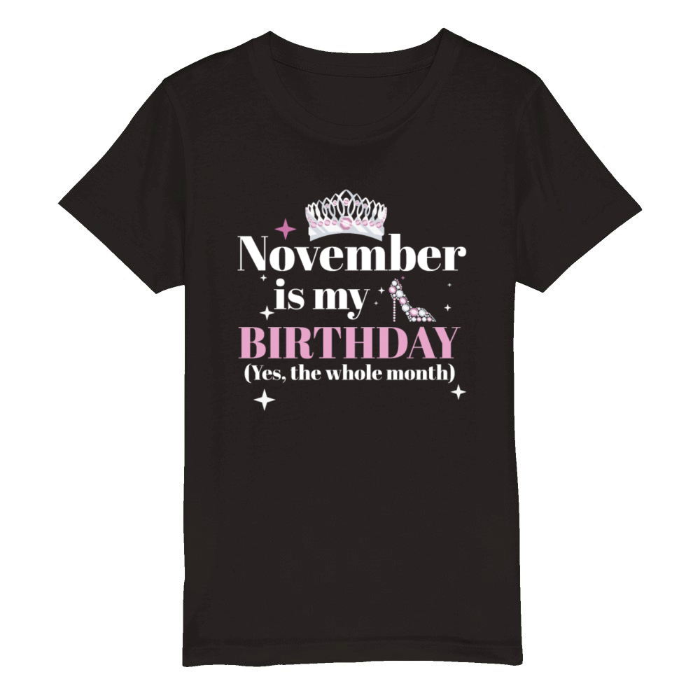 November Is My Birthday Yes The Whole Month Born Organic Kids Crewneck T-shirt