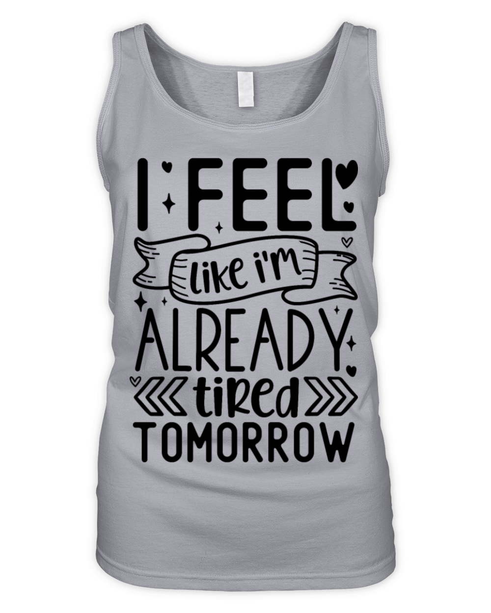 I feel like Im already tired tomorrow Organic Women's Tank Top