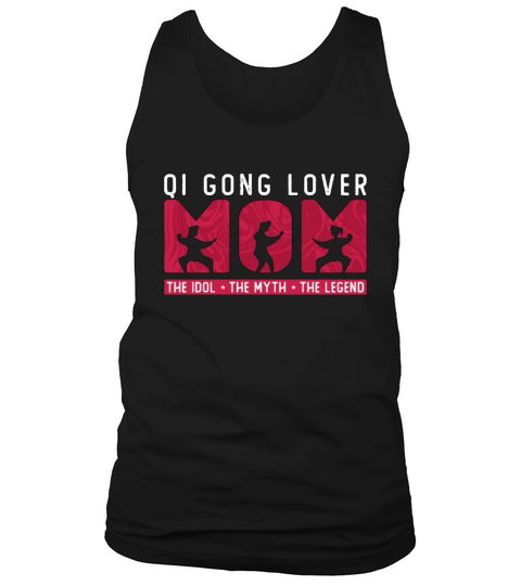 Qi Gong Lover Mom The Idol The Myth The Chikung Tank Top Unisex