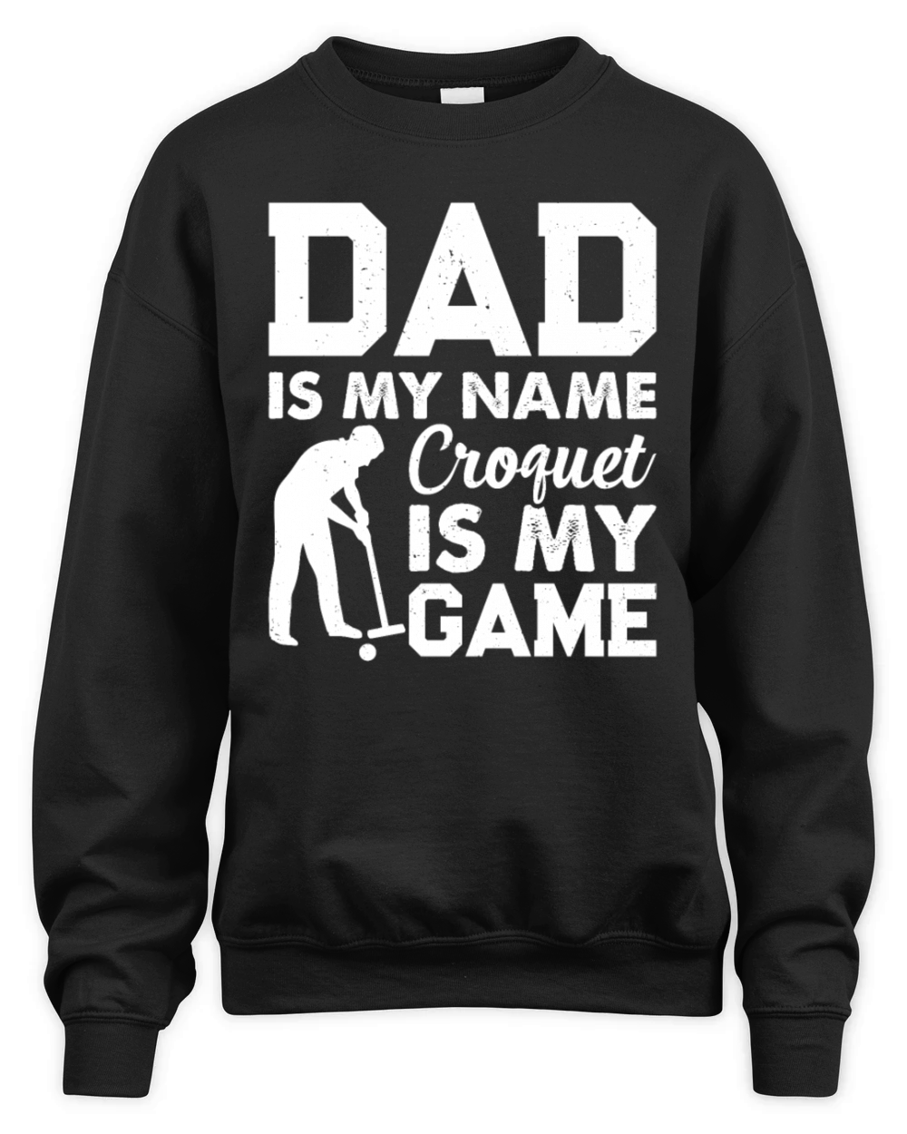 Dad Is My Name Croquet Is My Game - Croquet Daddy Unisex Premium Crewneck Sweatshirt
