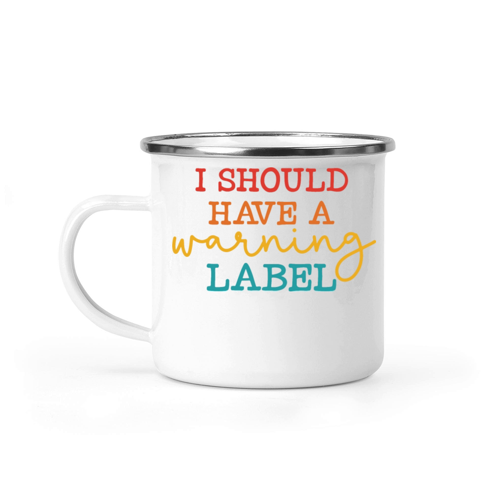 I Should Have A Warning Label Quote Camping Mug