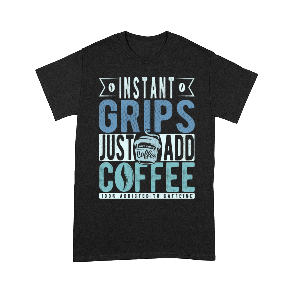 Instant Grips Just Add Coffee Comfort T-shirt