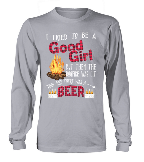 I Tried To Be A But Then The Bonfire Was Lit Beer Long sleeved Unisex