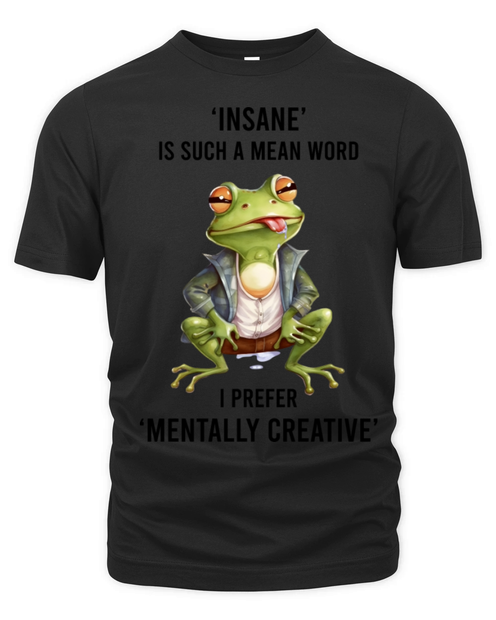 Insane Is Such a Mean Word I Prefer Mentally Creat Organic Unisex T-shirt