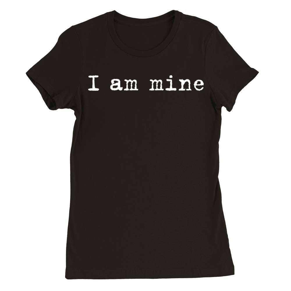 I am mine Premium Womens Crewneck T-shirt