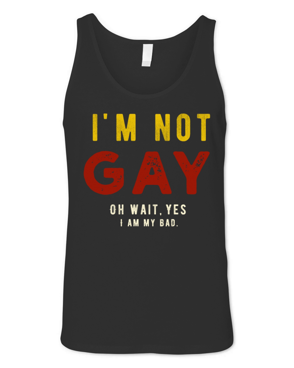 Im Not Gay Oh Wait Yes I Am My Bad Funny LGBTQ Unisex Jersey Tank