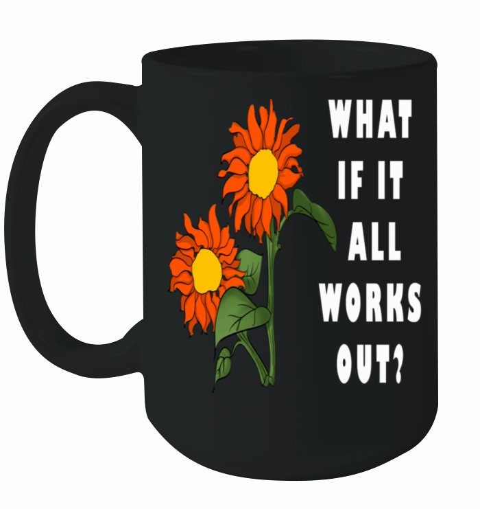 Funny Floral Quote What If It All Works Out Ceramic Mug