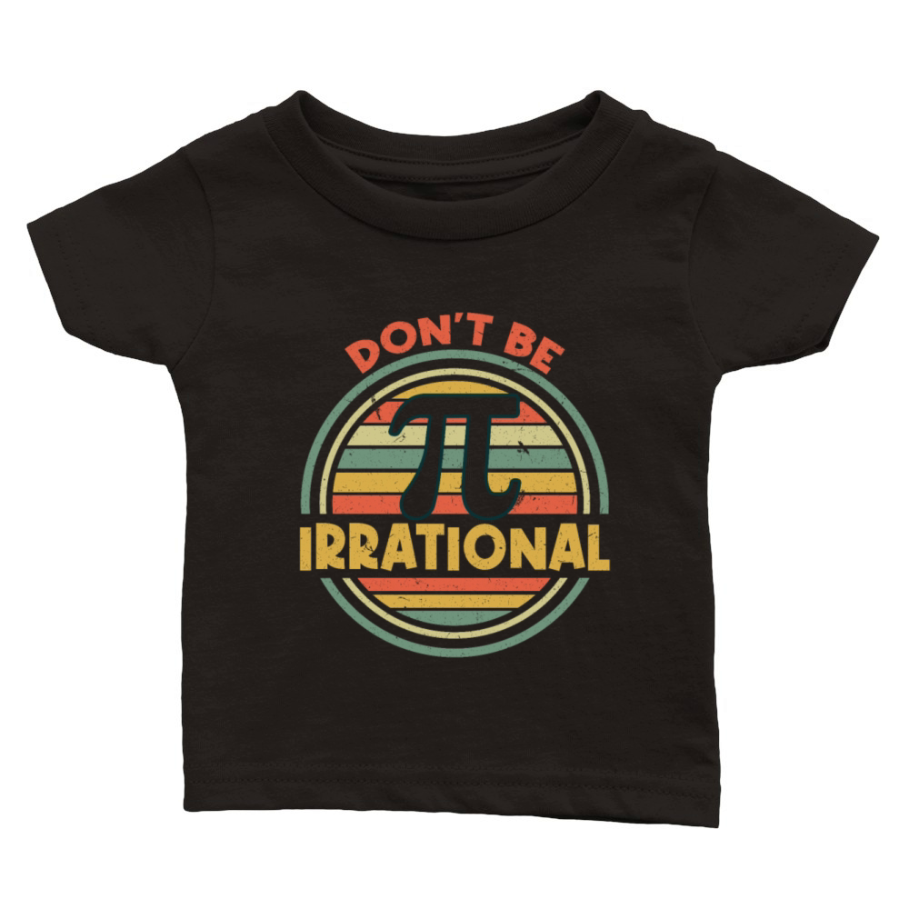 Dont Be Irrational Pi Day Math Retro Vintage Classic Baby Crewneck T-shirt