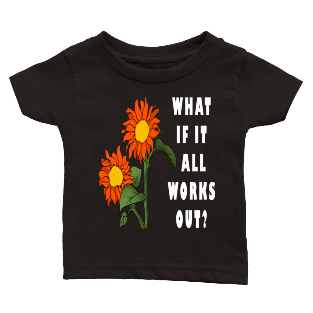 Funny Floral Quote What If It All Works Out Classic Baby Crewneck T-shirt