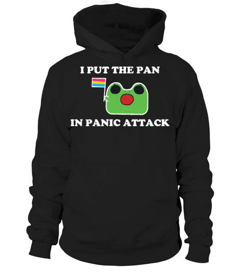 I Put The Pan In Panic Attack Pansexual Hoodie Unisex