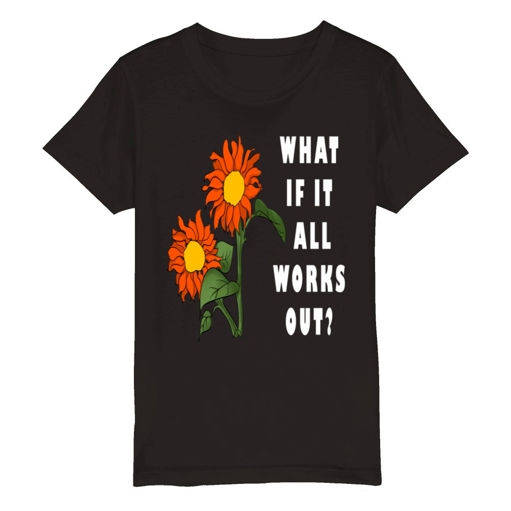 Funny Floral Quote What If It All Works Out Organic Kids Crewneck T-shirt