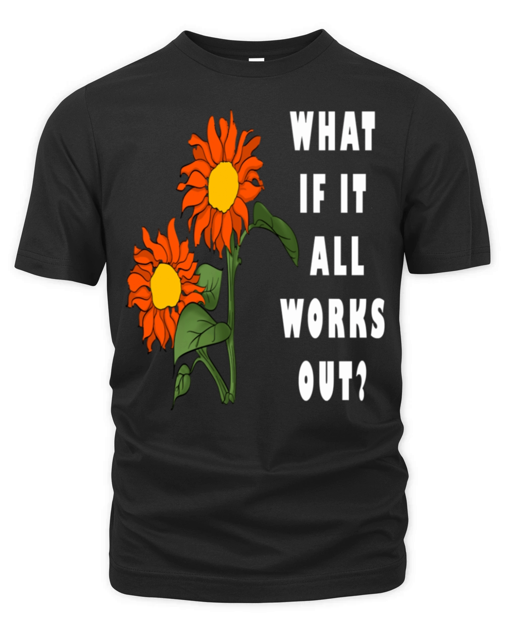 Funny Floral Quote What If It All Works Out Organic Unisex T-shirt